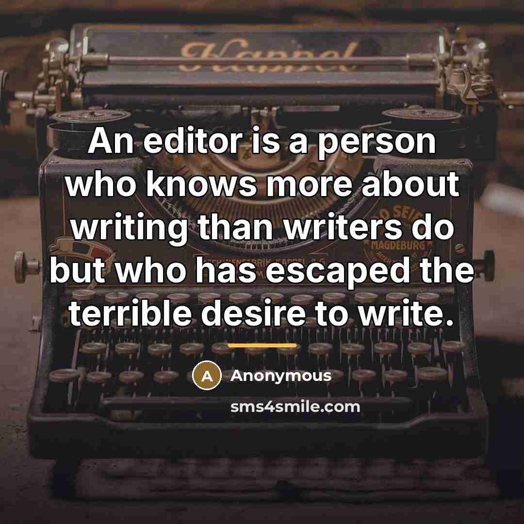 “An editor is a person who knows more about writing…” quote by Anonymous