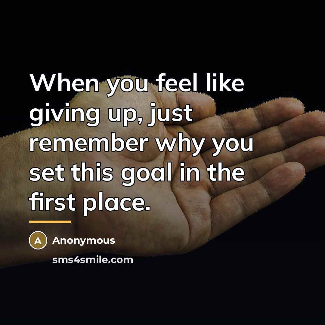 “When you feel like giving up, just remember why you…” quote by Anonymous