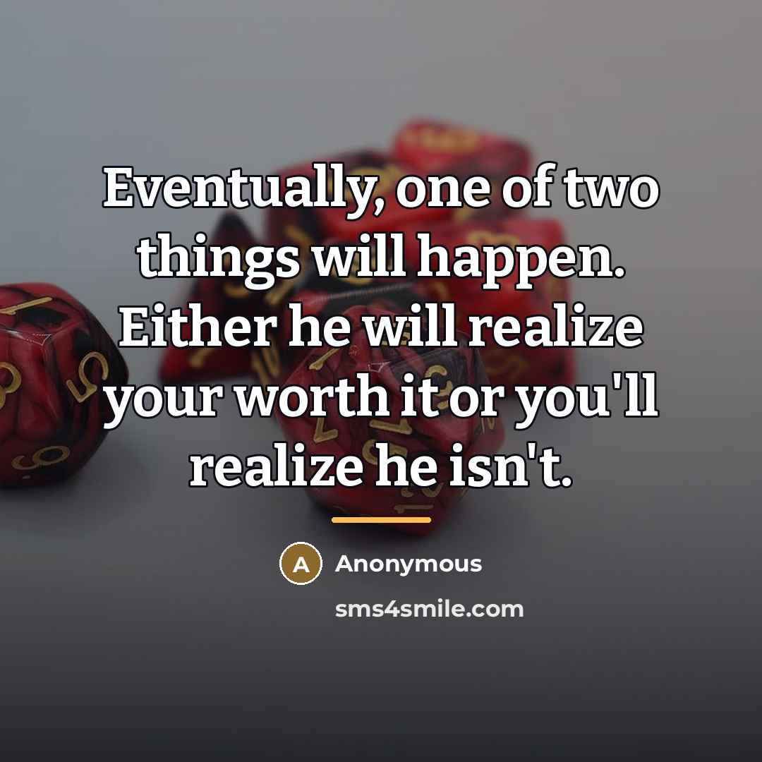 “Eventually, one of two things will happen. Either he will…” quote by Anonymous