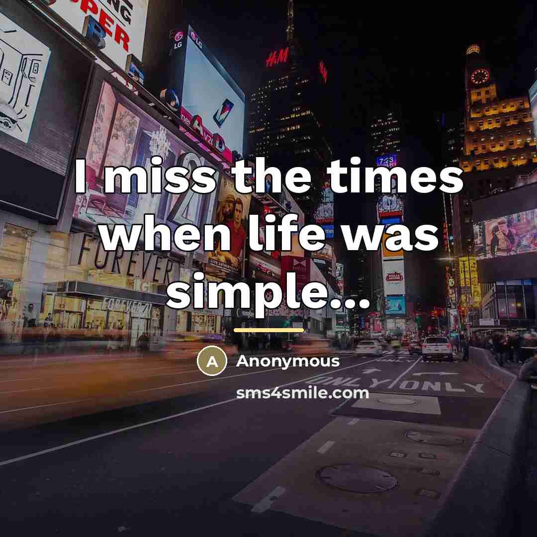 “I miss the times when life was simple...…” quote by Anonymous