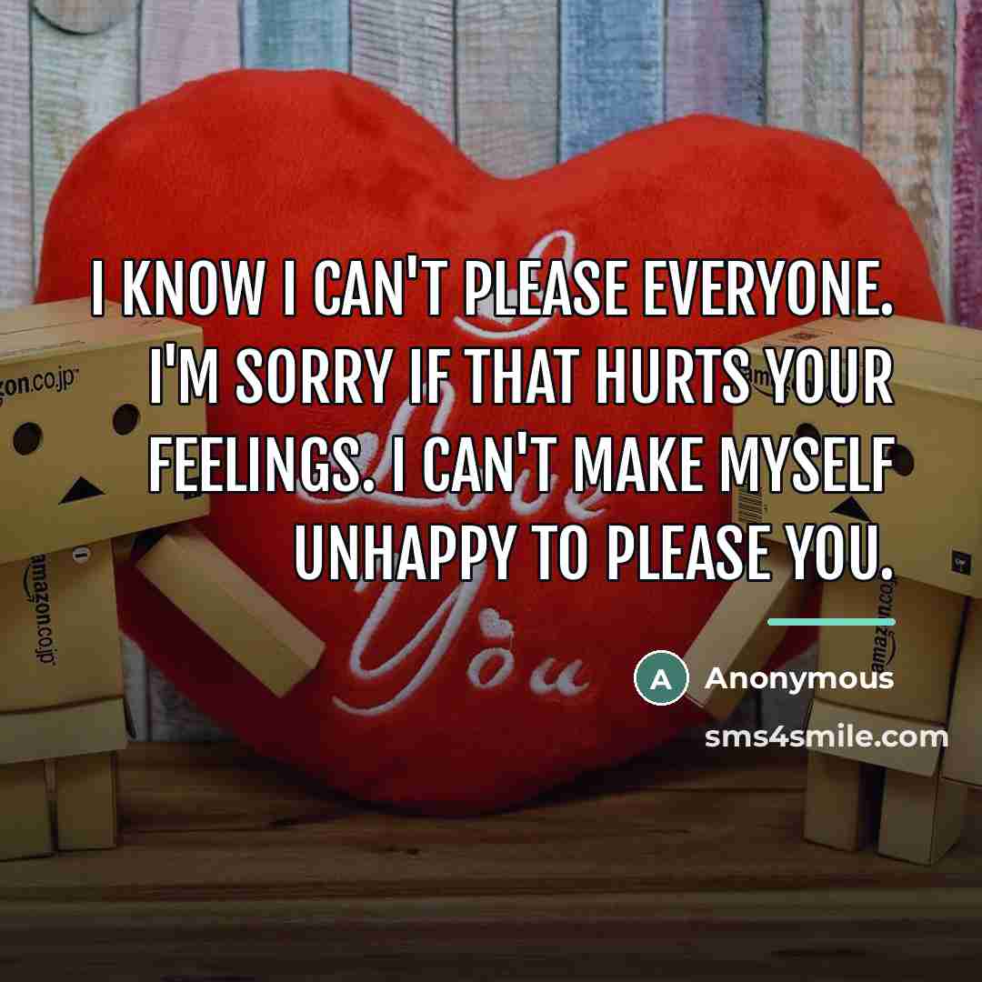 “I know I can't please everyone. I'm sorry if that…” quote by Anonymous