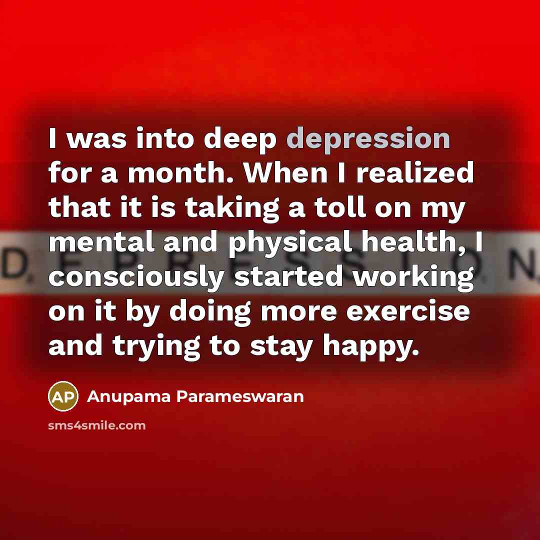 “I was into deep depression for a month. When I…” quote by Anupama Parameswaran