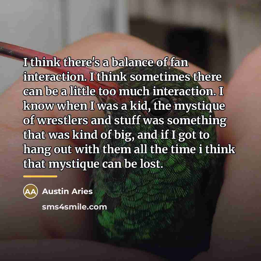 “I think there's a balance of fan interaction. I think…” quote by Austin Aries