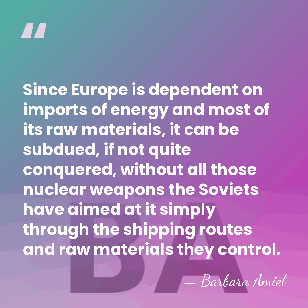 Since Europe is dependent on imports of energy and most of its&hellip; - Barbara Amiel