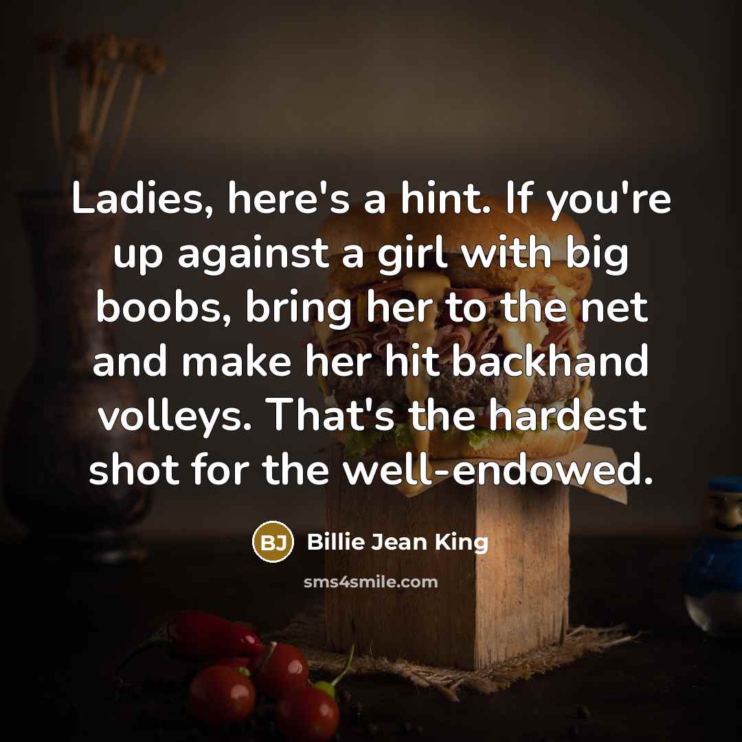 “Ladies, here's a hint. If you're up against a girl…” quote by Billie Jean King