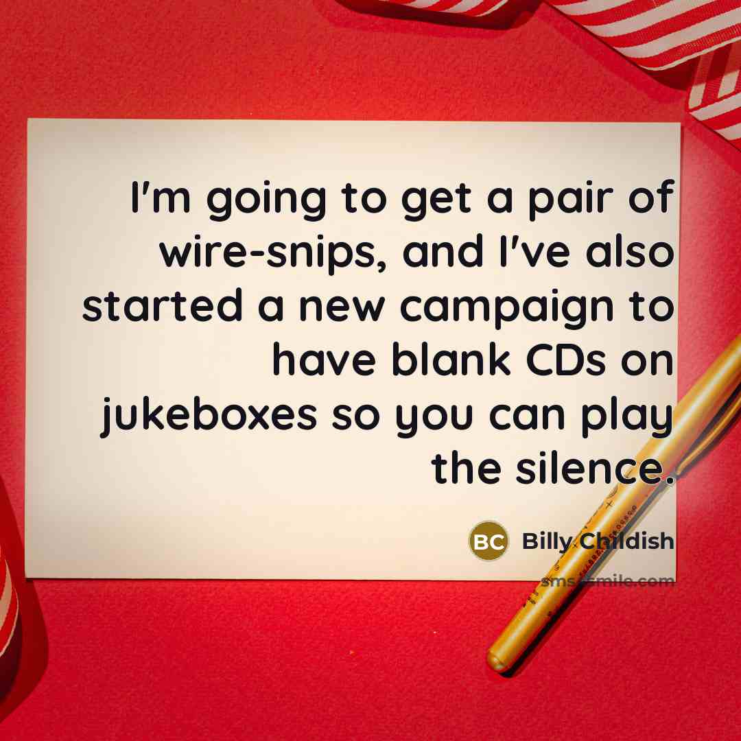 “I'm going to get a pair of wire-snips, and I've…” quote by Billy Childish