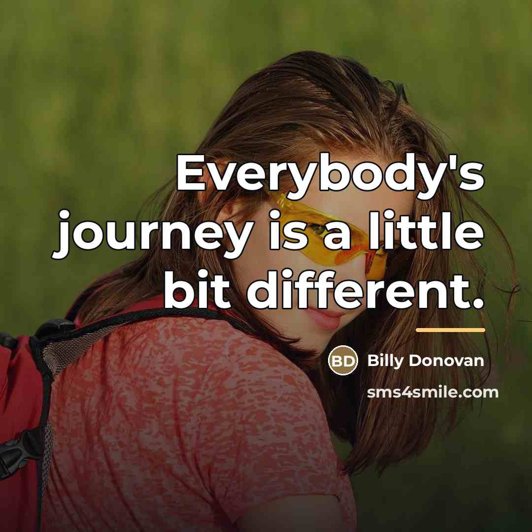 “Everybody's journey is a little bit different.…” quote by Billy Donovan