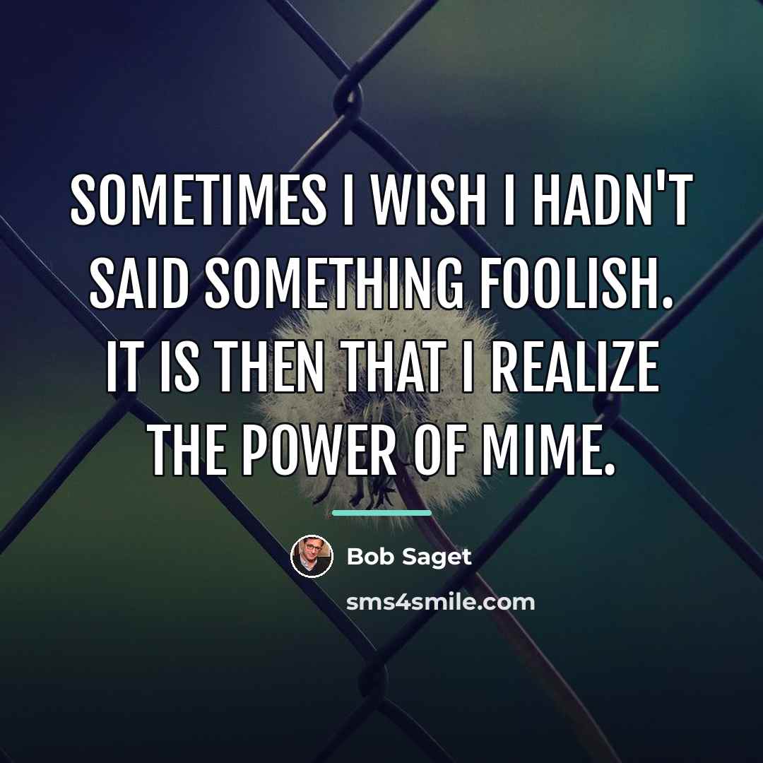 “Sometimes I wish I hadn't said something foolish. It is…” quote by Bob Saget