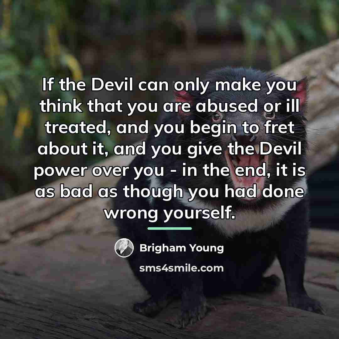 “If the Devil can only make you think that you…” quote by Brigham Young