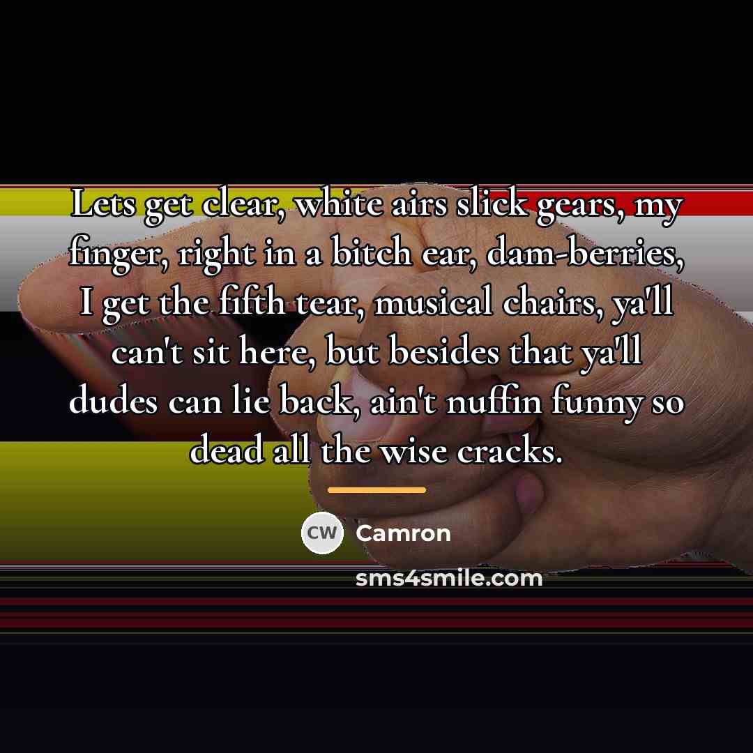 “Lets get clear, white airs slick gears, my finger, right…” quote by Camron