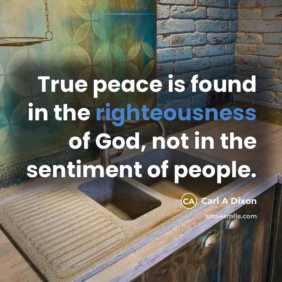 “True peace is found in the righteousness of God, not…” quote by Carl A Dixon
