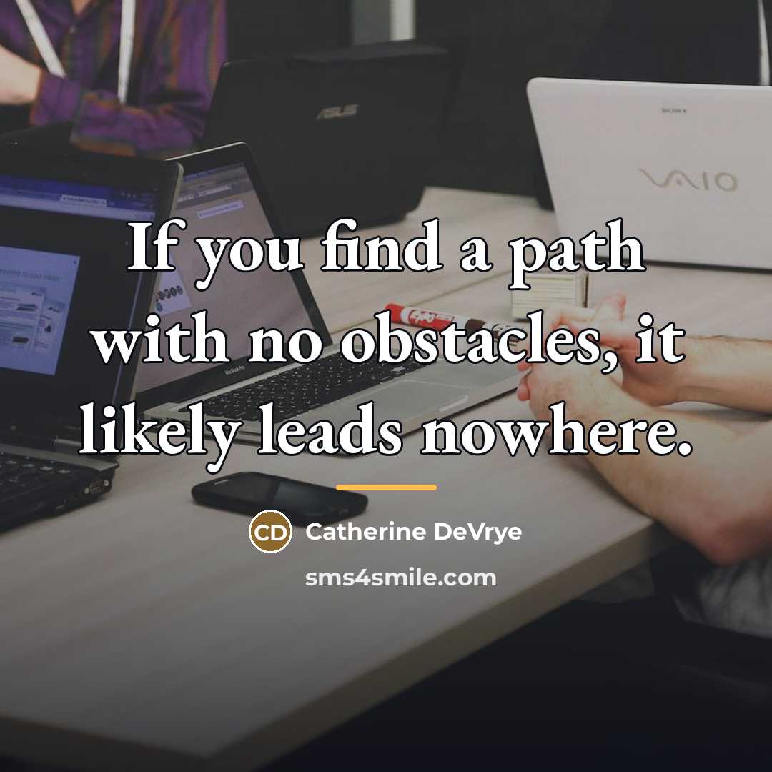 “If you find a path with no obstacles, it likely…” quote by Catherine DeVrye