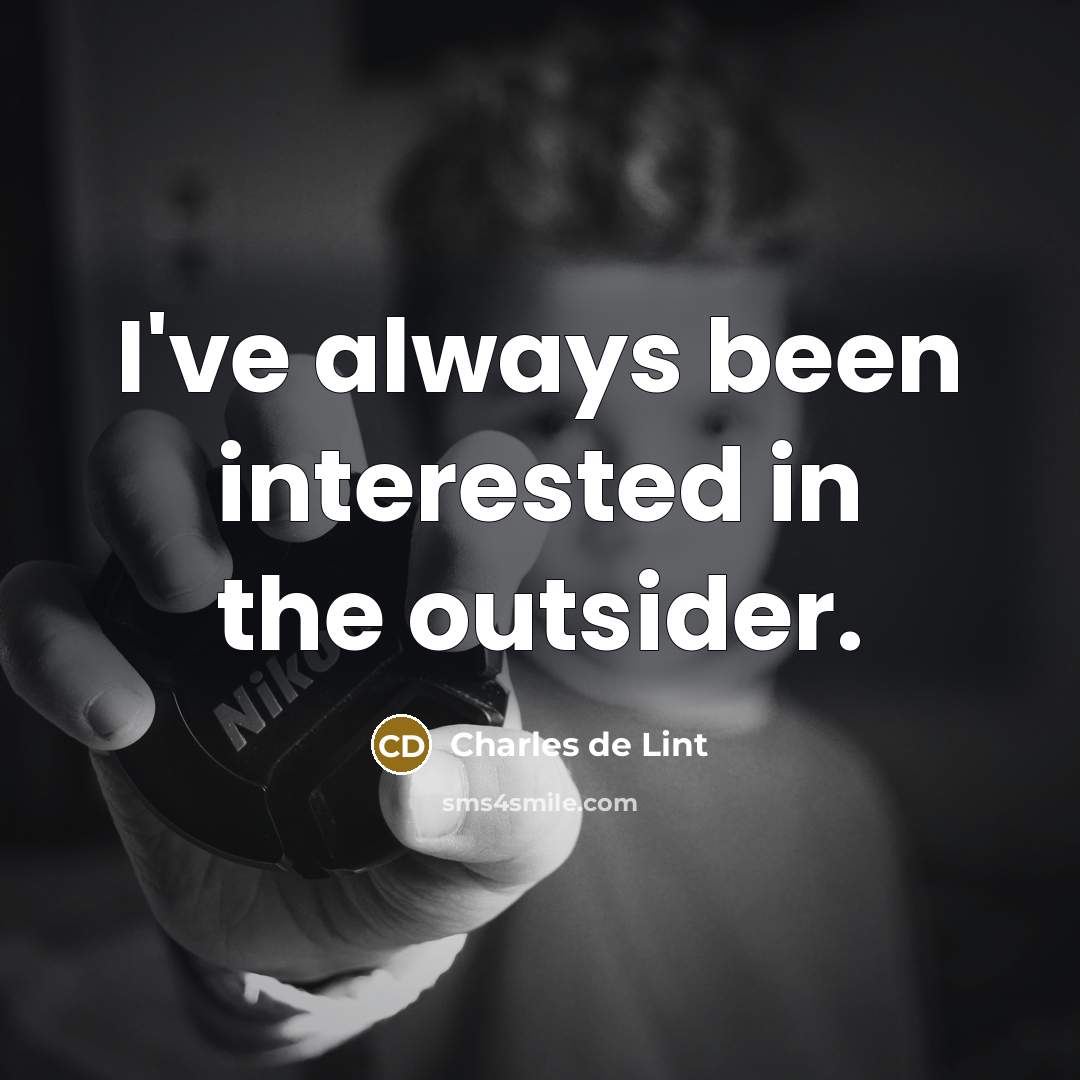 “I've always been interested in the outsider.…” quote by Charles de Lint