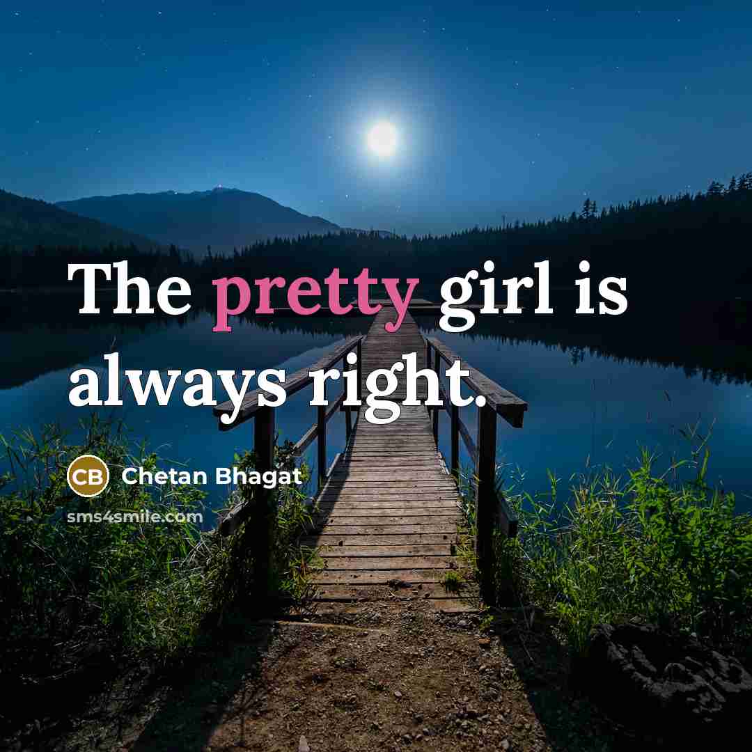 “The pretty girl is always right.…” quote by Chetan Bhagat