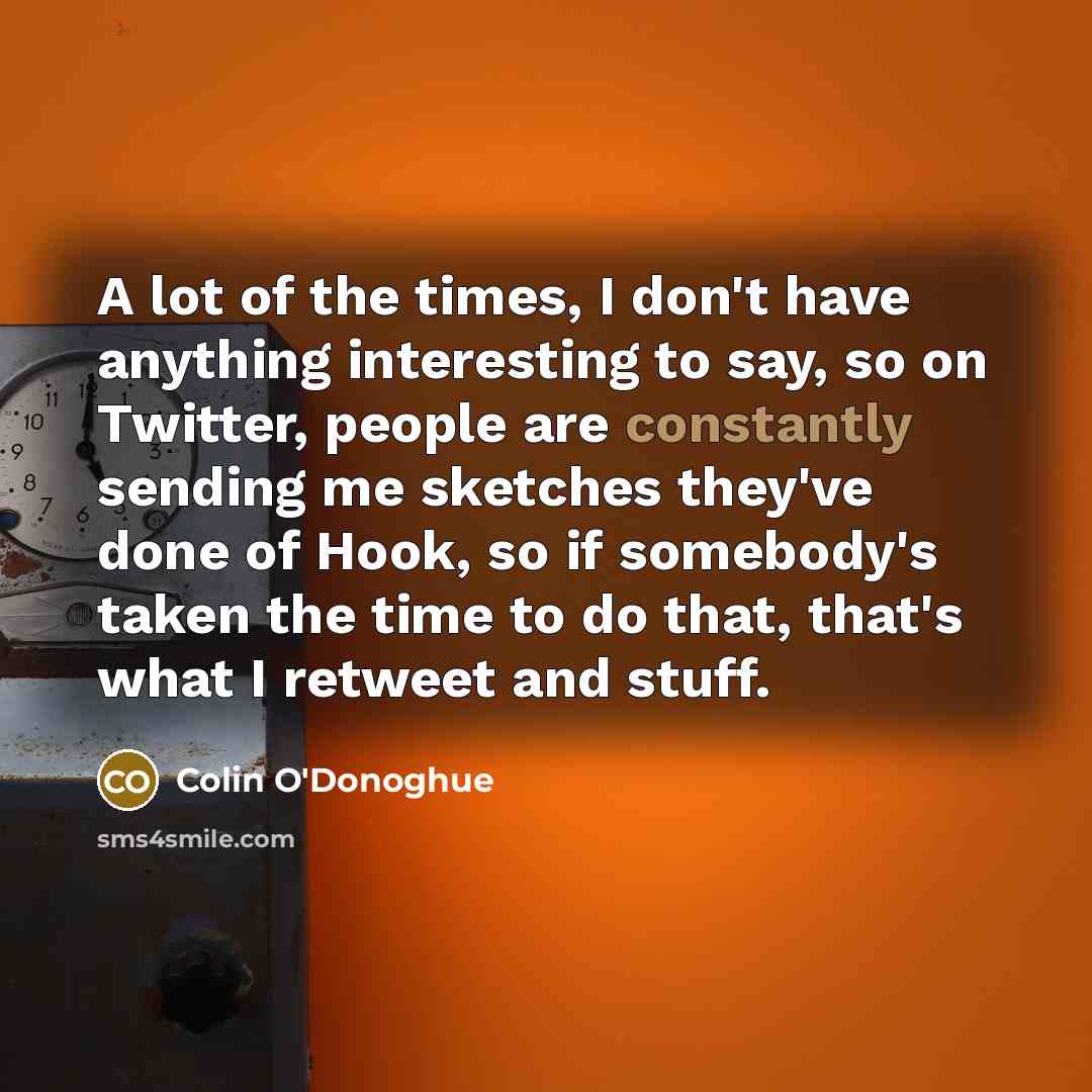 “A lot of the times, I don't have anything interesting…” quote by Colin O'Donoghue