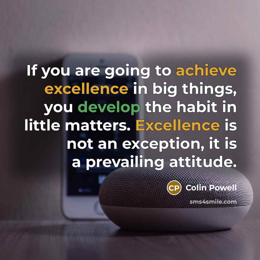 “If you are going to achieve excellence in big things,…” quote by Colin Powell