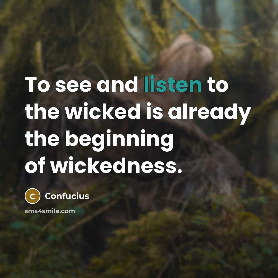 “To see and listen to the wicked is already the…” quote by Confucius