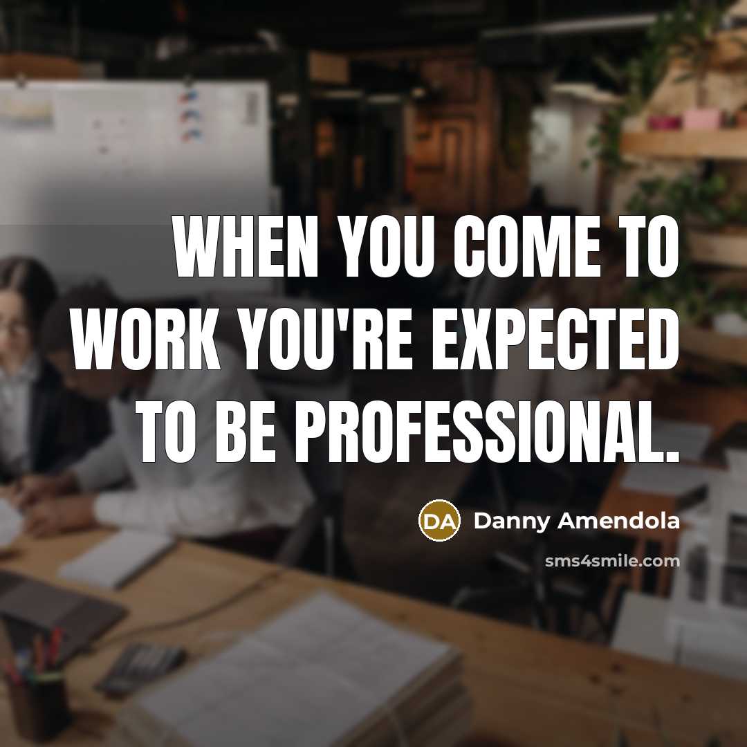 “When you come to work you're expected to be professional.…” quote by Danny Amendola