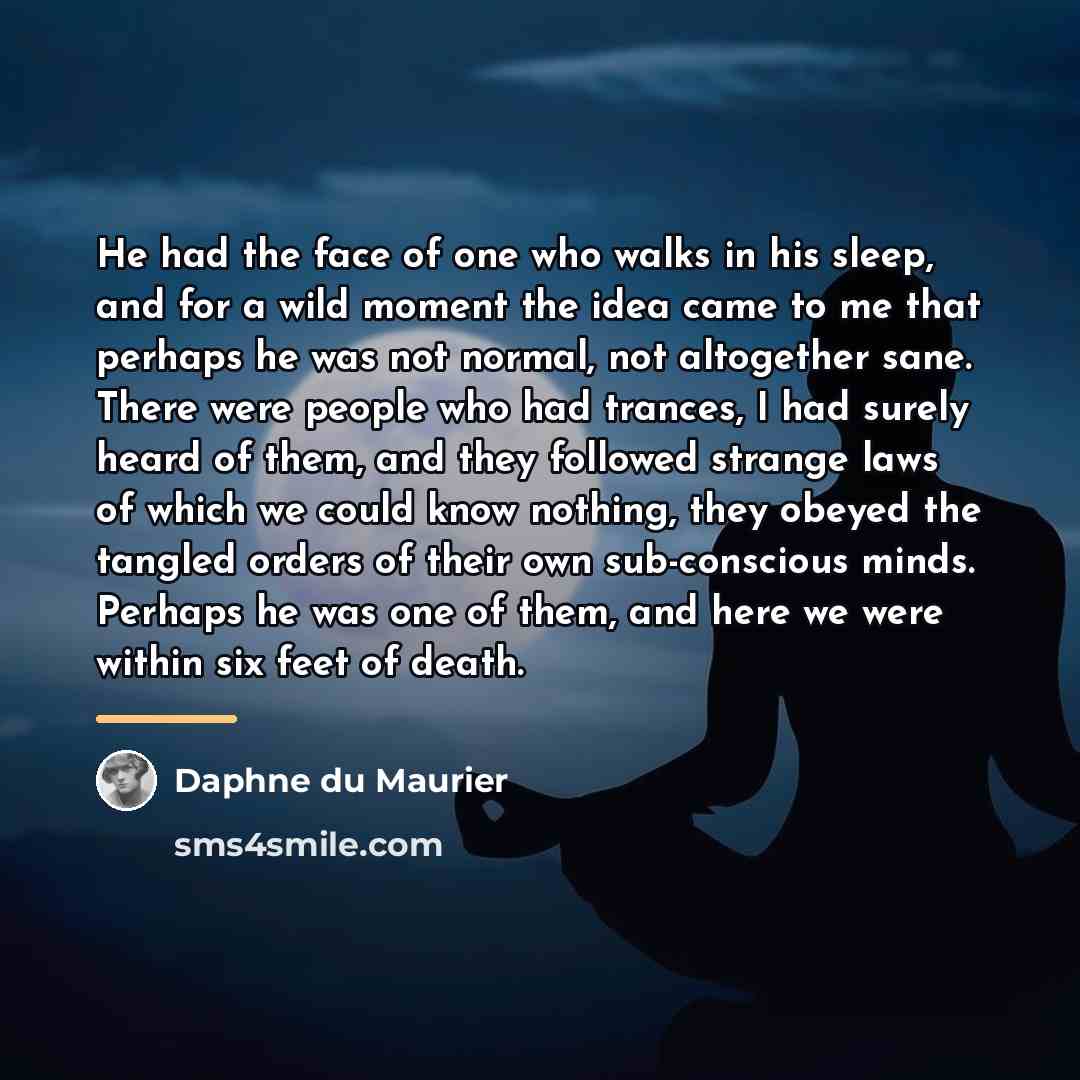 “He had the face of one who walks in his…” quote by Daphne du Maurier