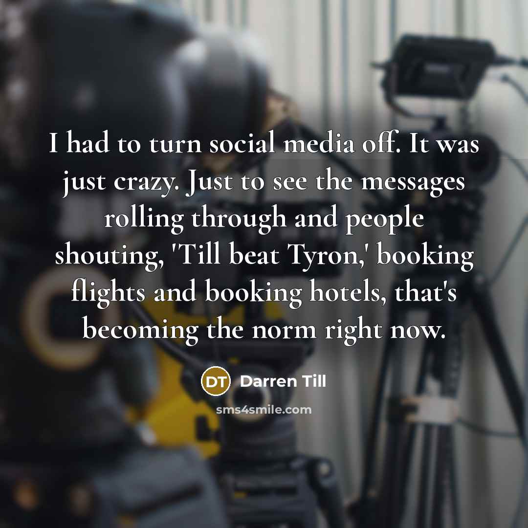 “I had to turn social media off. It was just…” quote by Darren Till