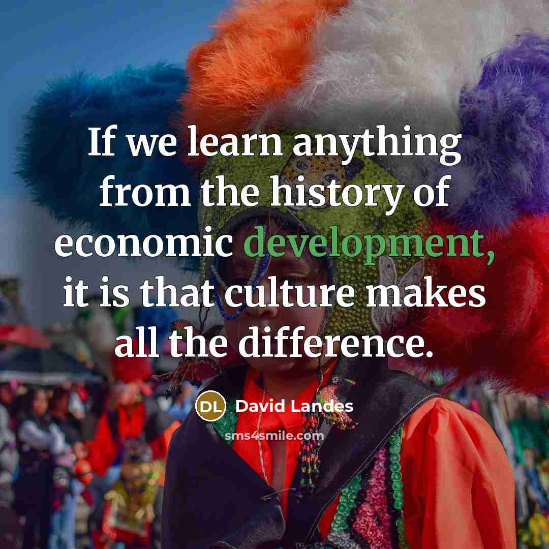 “If we learn anything from the history of economic development,…” quote by David Landes