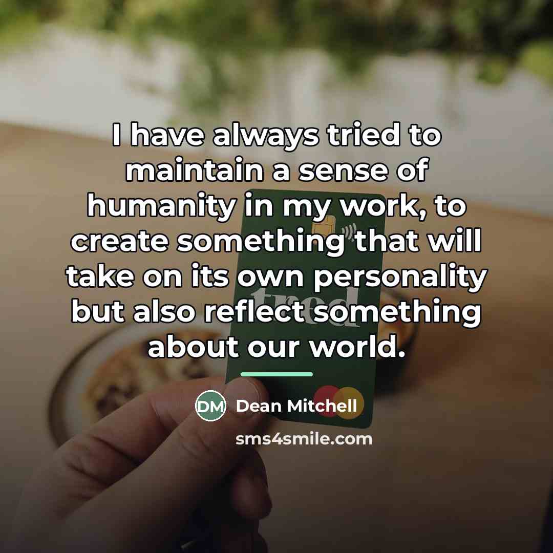 “I have always tried to maintain a sense of humanity…” quote by Dean Mitchell