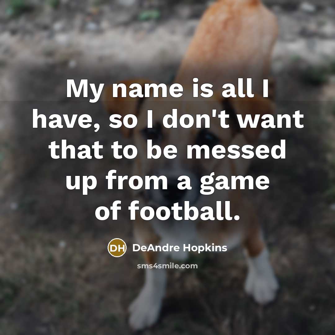 “My name is all I have, so I don't want…” quote by DeAndre Hopkins