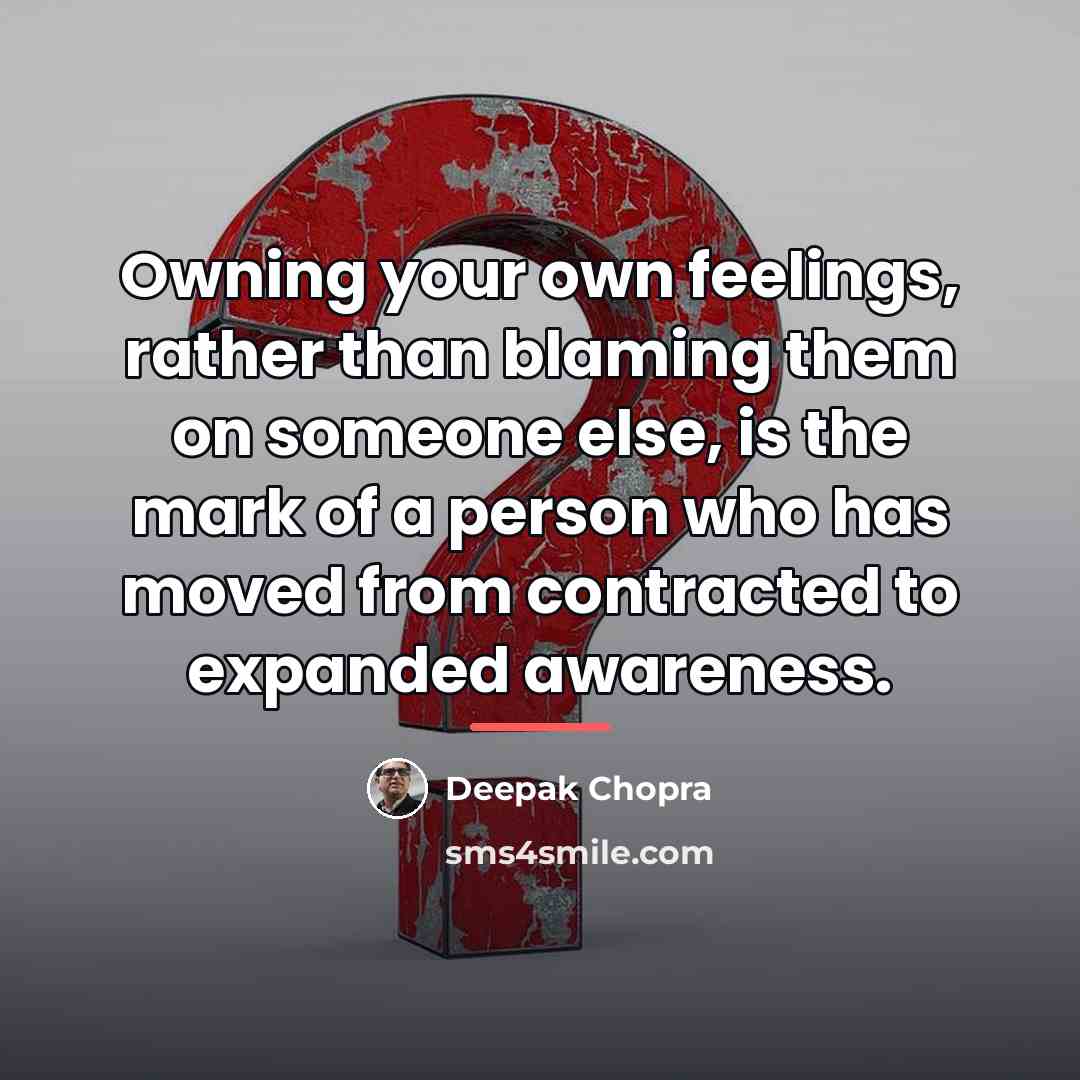 “Owning your own feelings, rather than blaming them on someone…” quote by Deepak Chopra