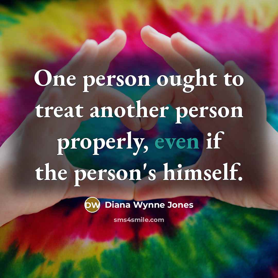 “One person ought to treat another person properly, even if…” quote by Diana Wynne Jones