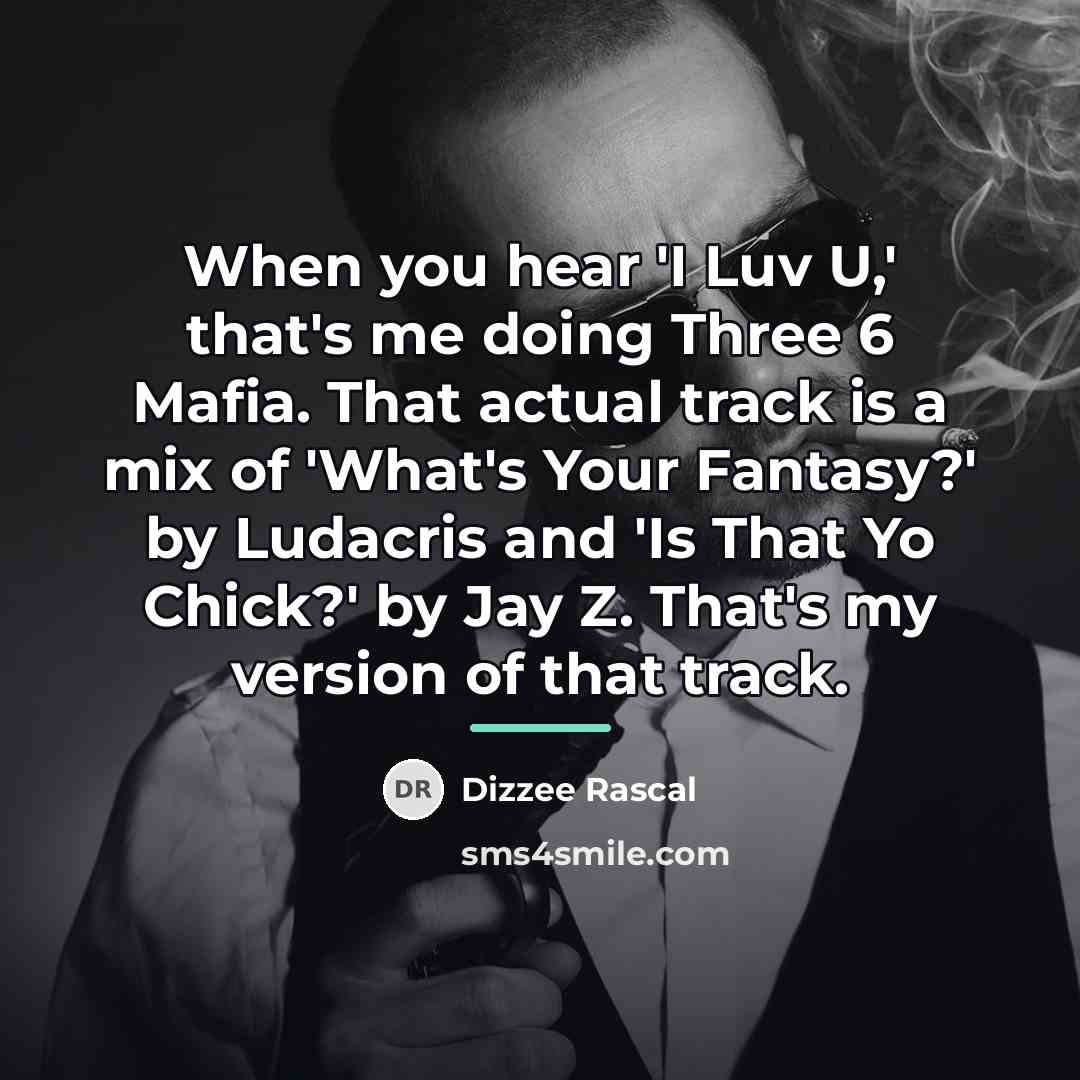 “When you hear 'I Luv U,' that's me doing Three…” quote by Dizzee Rascal