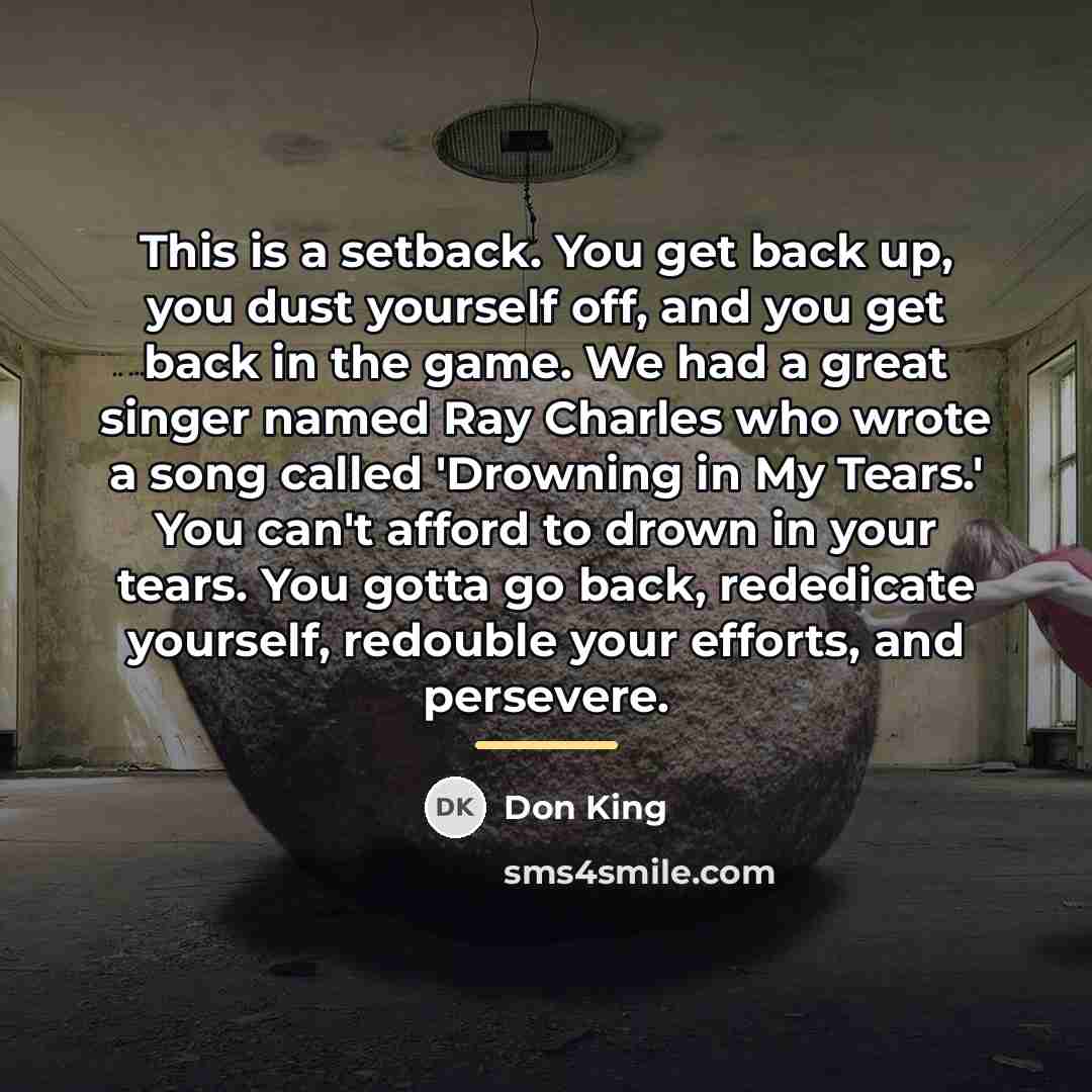 “This is a setback. You get back up, you dust…” quote by Don King