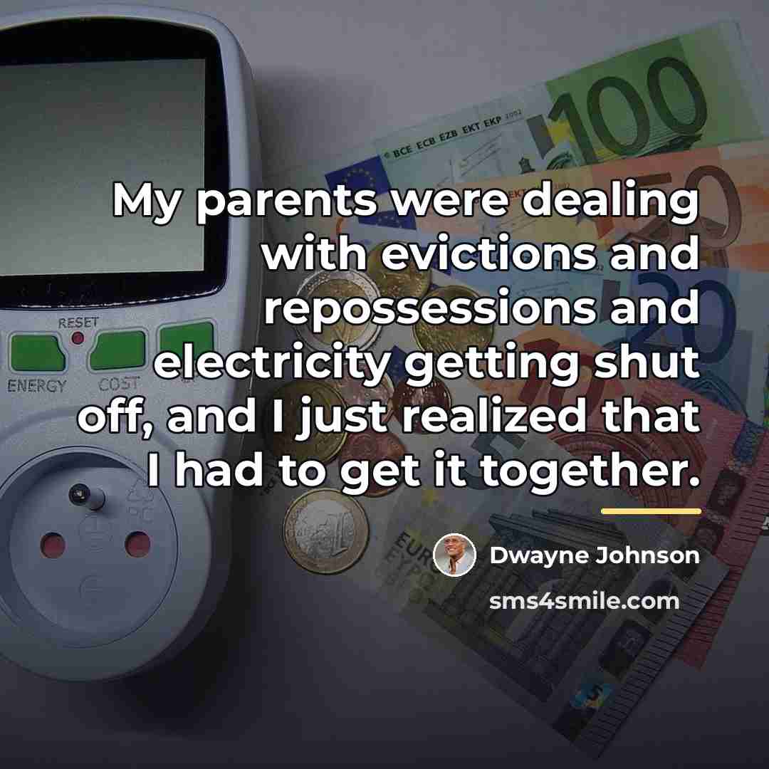 “My parents were dealing with evictions and repossessions and electricity…” quote by Dwayne Johnson