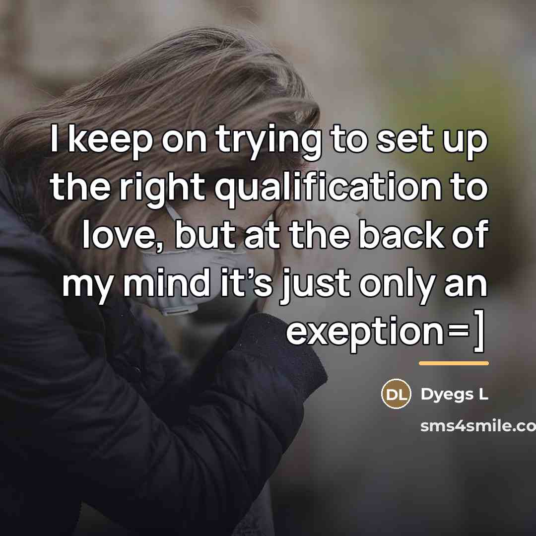 “I keep on trying to set up the right qualification…” quote by Dyegs L