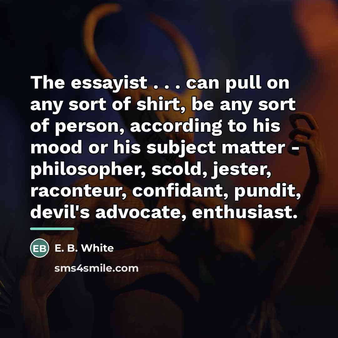 “The essayist . . . can pull on any sort…” quote by E. B. White