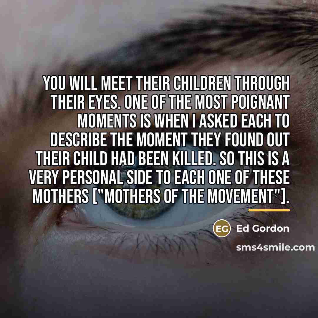 “You will meet their children through their eyes. One of…” quote by Ed Gordon