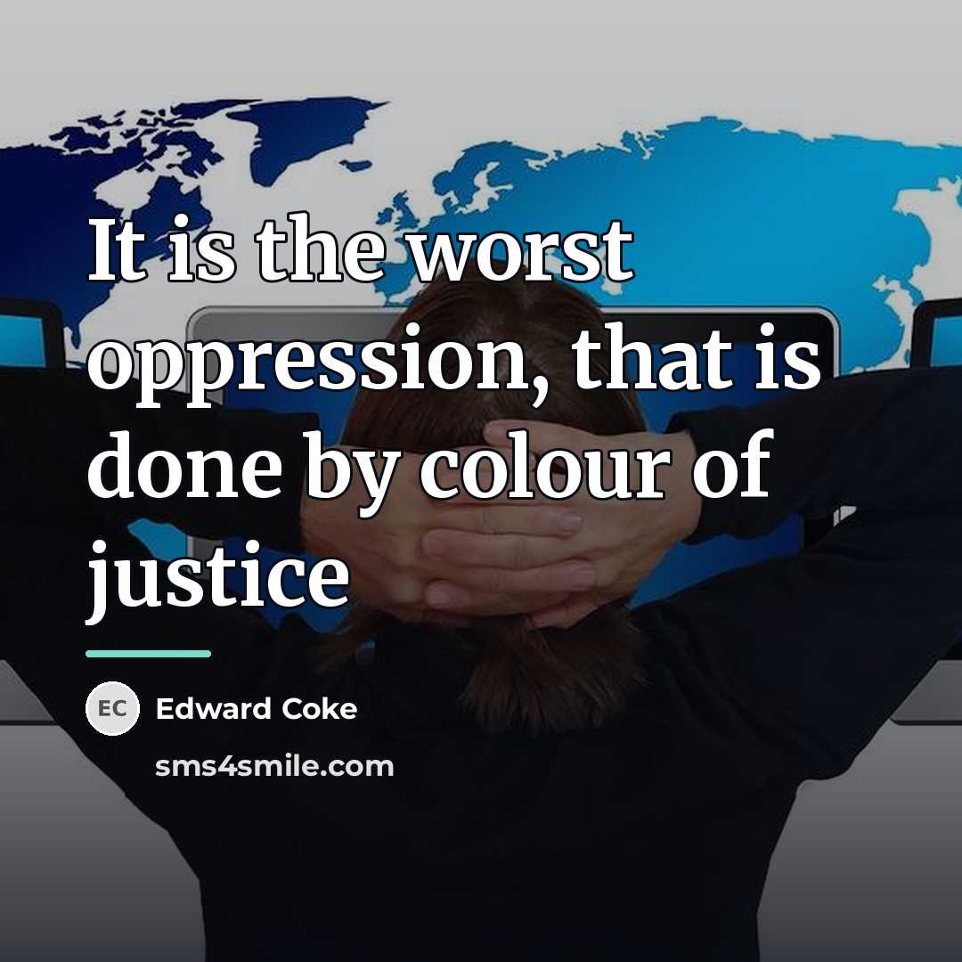 “It is the worst oppression, that is done by colour…” quote by Edward Coke