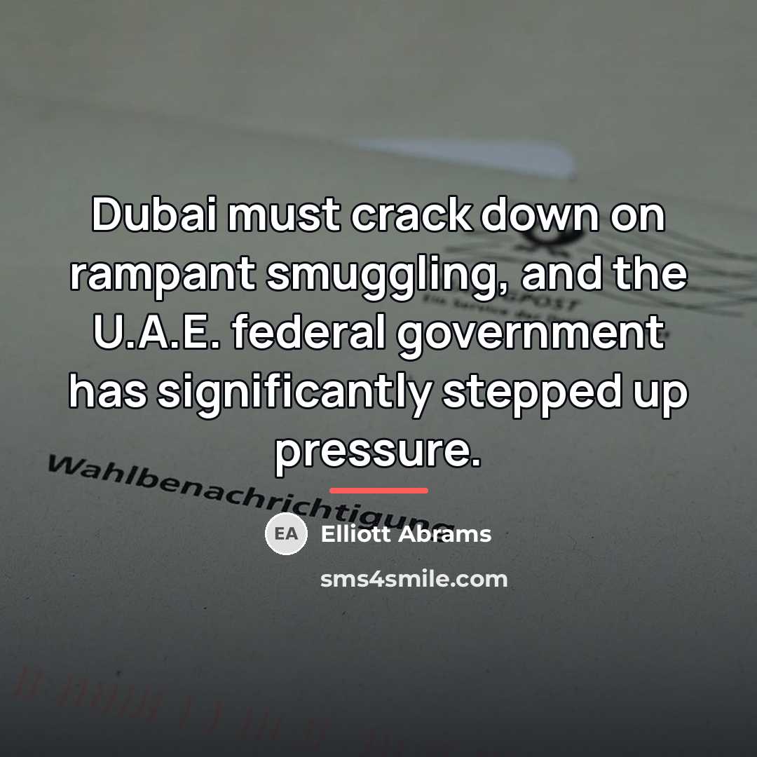 “Dubai must crack down on rampant smuggling, and the U.A.E.…” quote by Elliott Abrams