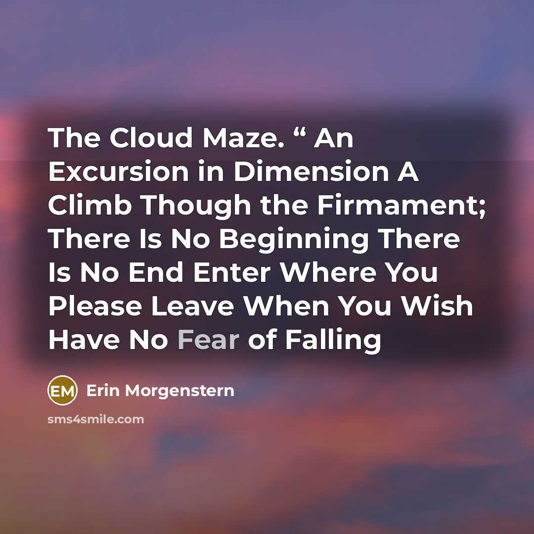 “The Cloud Maze. “ An Excursion in Dimension A Climb…” quote by Erin Morgenstern