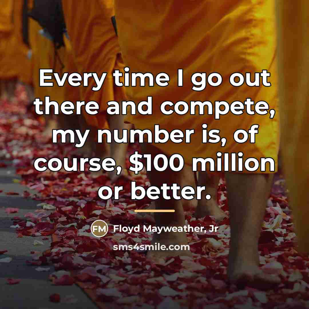 “Every time I go out there and compete, my number…” quote by Floyd Mayweather, Jr