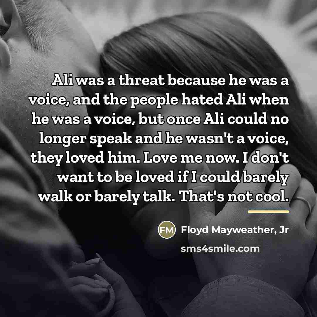“Ali was a threat because he was a voice, and…” quote by Floyd Mayweather, Jr