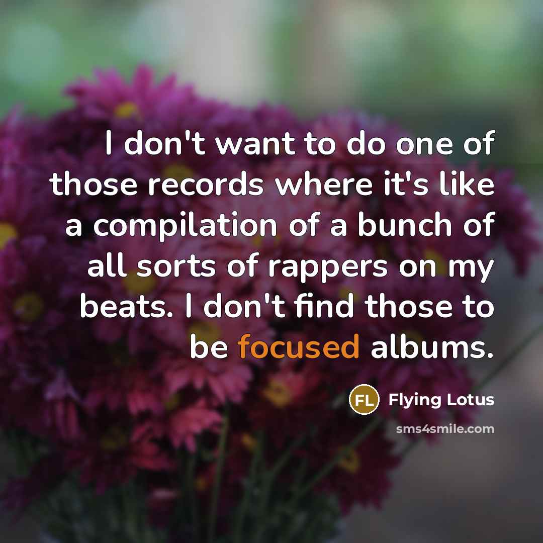“I don't want to do one of those records where…” quote by Flying Lotus