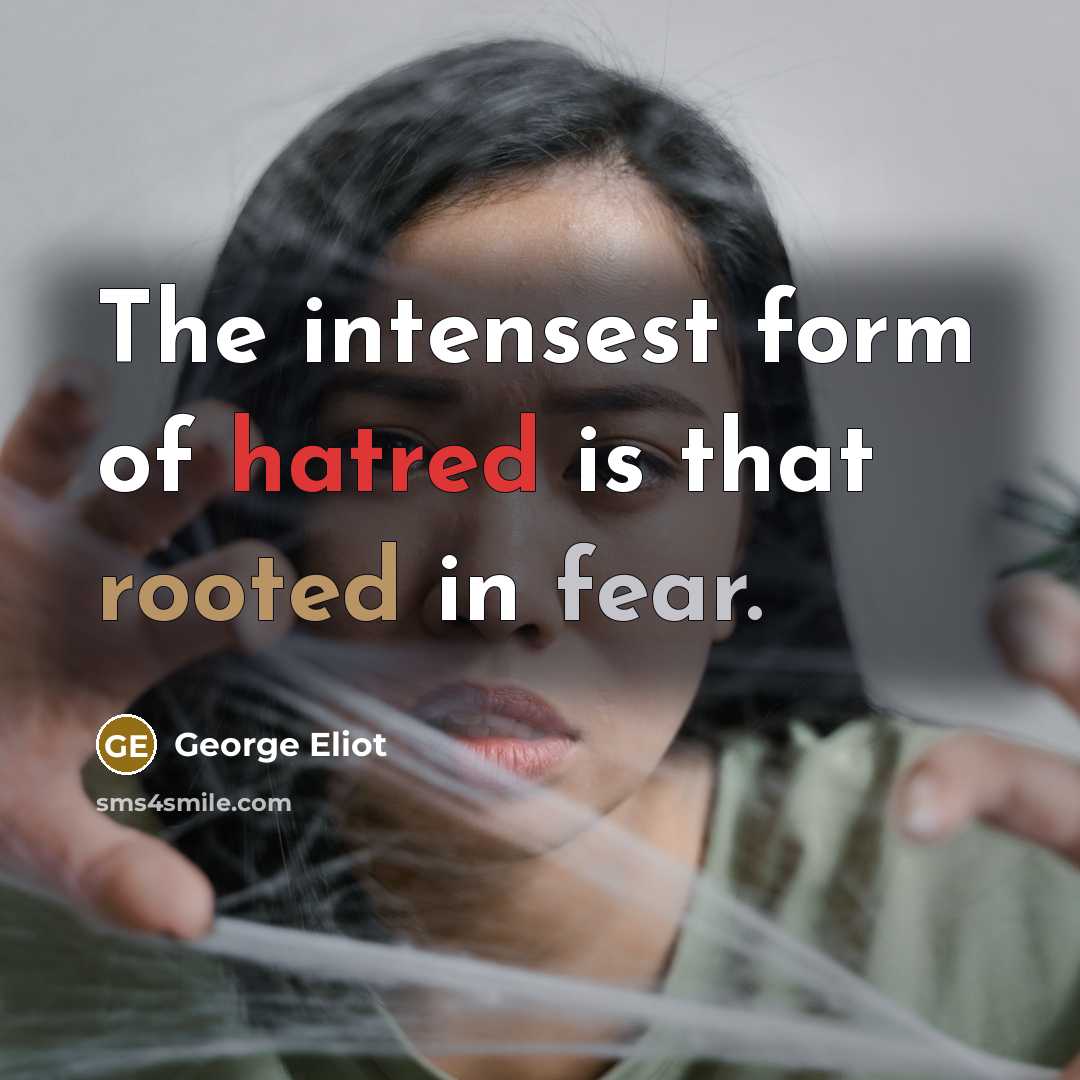 “The intensest form of hatred is that rooted in fear.…” quote by George Eliot