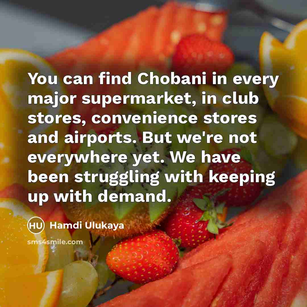 “You can find Chobani in every major supermarket, in club…” quote by Hamdi Ulukaya