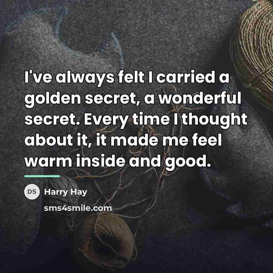 “I've always felt I carried a golden secret, a wonderful…” quote by Harry Hay