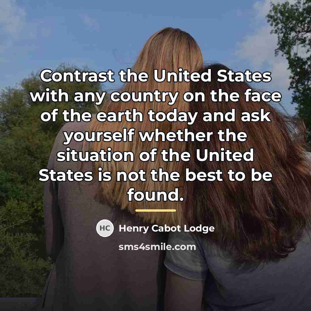 “Contrast the United States with any country on the face…” quote by Henry Cabot Lodge