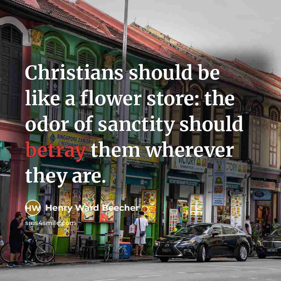 “Christians should be like a flower store: the odor of…” quote by Henry Ward Beecher