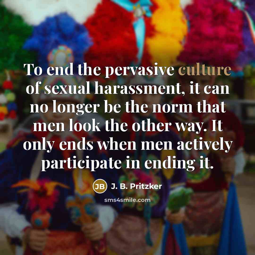 “To end the pervasive culture of sexual harassment, it can…” quote by J. B. Pritzker