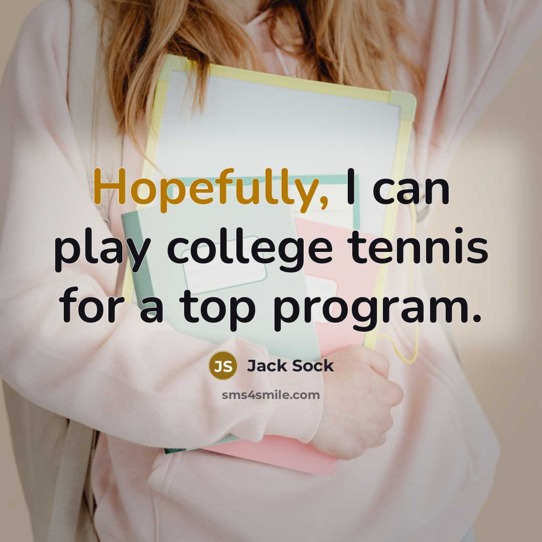 “Hopefully, I can play college tennis for a top program.…” quote by Jack Sock