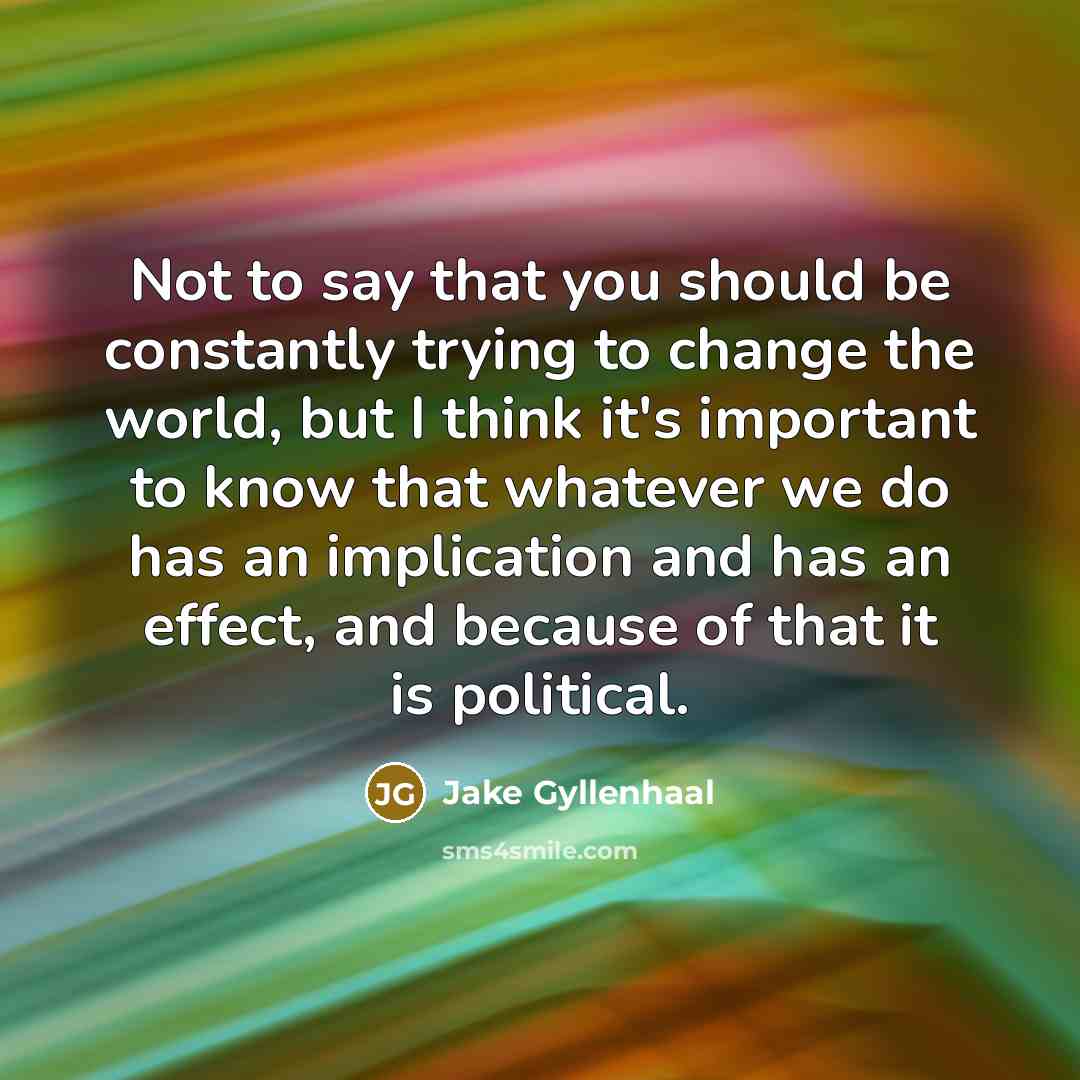 “Not to say that you should be constantly trying to…” quote by Jake Gyllenhaal