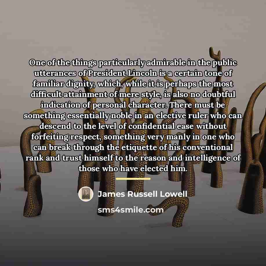 “One of the things particularly admirable in the public utterances…” quote by James Russell Lowell